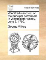 Winnifred's account of the principal performers in Westminster Abbey, June 3, 1790. 1170884687 Book Cover