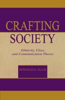 Crafting Society: Ethnicity, Class, and Communication Theory (Lea's Communication Series) 0415515645 Book Cover