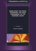 Mobilizing the Press: Defending the First Amendment in the Supreme Court 1600421822 Book Cover
