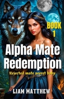 ALPHA MATE REDEMPTION: Rejected mate secret baby (Hybrids Of Destruction) B0DVH5X64L Book Cover