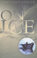On the Ice: An Intimate Portrait of Life at McMurdo Station, Antarctica (The World As Home) 157131282X Book Cover