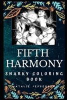 Fifth Harmony Snarky Coloring Book: An American Girl Group. (Fifth Harmony Snarky Coloring Books) 1708720197 Book Cover