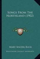 Songs From The Northland (1902) 1166971678 Book Cover