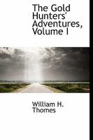 The Gold Hunters' Adventures, Volume I 1514665433 Book Cover