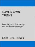 Love's Own Truths: Bonding and Balancing in Close Relationships 1932462929 Book Cover