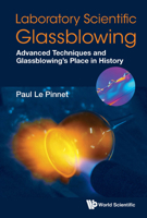 Laboratory Scientific Glassblowing: Advanced Techniques And Glassblowing's Place In History 9811247870 Book Cover