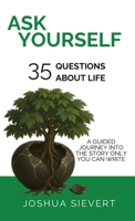 Ask Yourself: 35 Questions About Life: A Guided Journey Into the Story only You can Write 3912001014 Book Cover