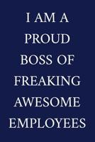 I Am A Proud Boss Of Freaking Awesome Employees: A Funny Office Humor Notebook - Colleague Gifts - Cool Gag Gifts For Employee Appreciation 1077896905 Book Cover