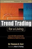 Trend Trading for a Living: Learn the Skills and Gain the Confidence to Maximize Your Profits 0071544194 Book Cover