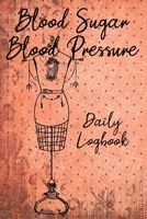 Blood Sugar Blood Pressure Daily Logbook: 2 Year Daily Blood Sugar Level & Blood Pressure Tracker, Before-After B084DQKPXV Book Cover
