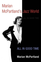Marian McPartland's Jazz World: All in Good Time (Music in American Life) 0195048717 Book Cover