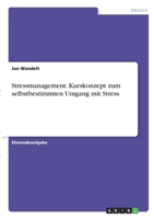 Stressmanagement. Kurskonzept zum selbstbestimmten Umgang mit Stress 3346295141 Book Cover