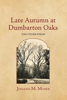 Late Autumn at Dumbarton Oaks: and Other Poems 1964001102 Book Cover