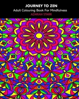 Journey To Zen: Adult Colouring Book For Mindfulness 1034401602 Book Cover