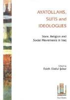 Ayatollahs, Sufis and Ideologues: State, Religion and Social Movements in Iraq 0863569129 Book Cover