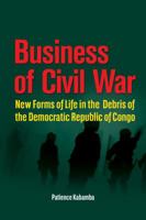 Business of Civil War. New Forms of Life in the Debris of the Democratic Republic of Congo 2869785526 Book Cover