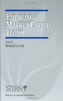 Emerging Market Capital Flows: Proceedings of a Conference Held at the Stern School of Business, New York University on May 23-24, 1996 1461378419 Book Cover
