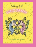 Nothing but Unicorns!: An All Ages Coloring Book B095GQG2LF Book Cover