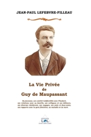 LA VIE PRIVÉE DE GUY DE MAUPASSANT (French Edition) 2492878155 Book Cover