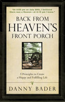 Back From Heaven's Front Porch: 5 Principles to Create a Happy and Fulfilling Life 1937879089 Book Cover