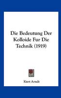 Die Bedeutung Der Kolloide Fur Die Technik (1919) 1168316189 Book Cover