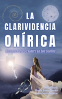 La Clarividencia Onírica: Aprenda A Ver Su Futuro En Sus Sueños (Spanish Edition) 1963580079 Book Cover