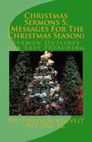Christmas Sermons S: (Messages For The Christmas Season): Sermon Outlines For Easy Preaching 1494326019 Book Cover
