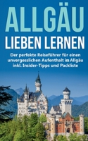 Das Allg?u lieben lernen: Der perfekte Reisef?hrer f?r einen unvergesslichen Aufenthalt im Allg?u inkl. Insider-Tipps und Packliste 3751967117 Book Cover
