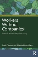 Workers Without Companies: Towards a New Way of Working (Routledge Studies in the Sociology of Work, Professions and Organisations) 1032333022 Book Cover
