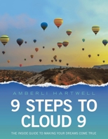 9 Steps to Cloud 9: The inside guide to making your dreams come true 1982287470 Book Cover