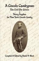 A Lincoln Cavalryman: The Civil War Letters of Henry Suydam 1st New York Lincoln Cavalry 1937004341 Book Cover