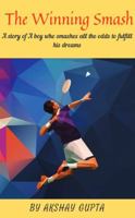 The Winning Smash: A story of a boy who smashes all the odds to fulfill his dreams 1637543778 Book Cover