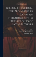 Bellum Helvetium. For Beginners in Latin. An Introduction to the Reading of Latin Authors 102268373X Book Cover