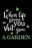 When Life Gives You Shit Grow A Garden: When Life Gives You Shit, Grow a Garden Funny Gardening Pun Blank Composition Notebook for Journaling & Writing (120 Lined Pages, 6" x 9") 1711099147 Book Cover