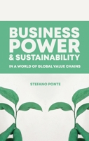 Business, Power and Sustainability in a World of Global Value Chains: A History of Power, Politics and Profit 1786992574 Book Cover
