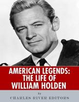 American Legends: The Life of William Holden 1514180413 Book Cover