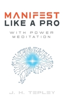 Manifest Like A Pro With Power Meditation: Connect With Your Power And Purpose 1999675533 Book Cover