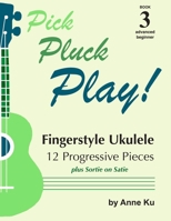 Book 3 Advanced Beginner Fingerstyle Ukulele: Pick Pluck Play! Series B0HDJDW713 Book Cover