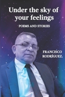 Under the sky of your feelings: Poems and stories B0DWXPS45J Book Cover