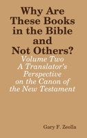 Why Are These Books in the Bible and Not Others? - Volume Two - A Translator’s Perspective on the Canon of the New Testament 1365511537 Book Cover