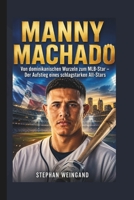 MANNY MACHADO: Von dominikanischen Wurzeln zum MLB-Star - Der Aufstieg eines schlags starken All-Stars (German Edition) B0H1HR2FZJ Book Cover
