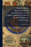 Graecorum Recentiorum Sententiae, Cum Graecorum Veterum Placitis Brevis Collatio 1178899888 Book Cover