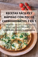 Recetas Fáciles Y Rápidas Con Pocos Carbohidratos 2 En 1 100 Recetas Fáciles Y Saludables Bajas En Carbohidratos 1802889353 Book Cover