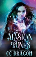 Alaskan Bones: Shadows of Alaska Book 2 1672353327 Book Cover