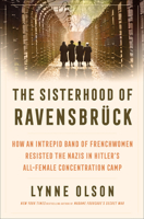 The Sisterhood of Ravensbruck: How an Intrepid Band of Frenchwomen Resisted the Nazis in Hitler's All-Female Concentration Camp 0593732308 Book Cover