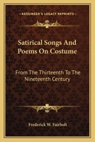 Satirical Songs And Poems On Costume: From The Thirteenth To The Nineteenth Century 1163097136 Book Cover