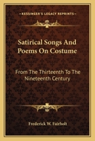 Satirical Songs And Poems On Costume: From The Thirteenth To The Nineteenth Century 1432500473 Book Cover