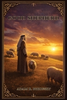 Good Shepherd: A Devotional Guide to Hearing God's Voice, Strengthening Faith, and Becoming Who You Were Meant to Be B0GYGY4K2Y Book Cover