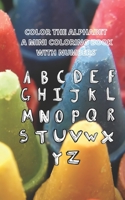 COLOR THE ALPHABET A MINI COLORING BOOK: With numbers B09FS5854M Book Cover
