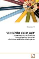 "Alle Kinder dieser Welt": eine ethnologische Studie zu interkulturellem Lernen an niederösterreichischen Kindergärten 3639226585 Book Cover